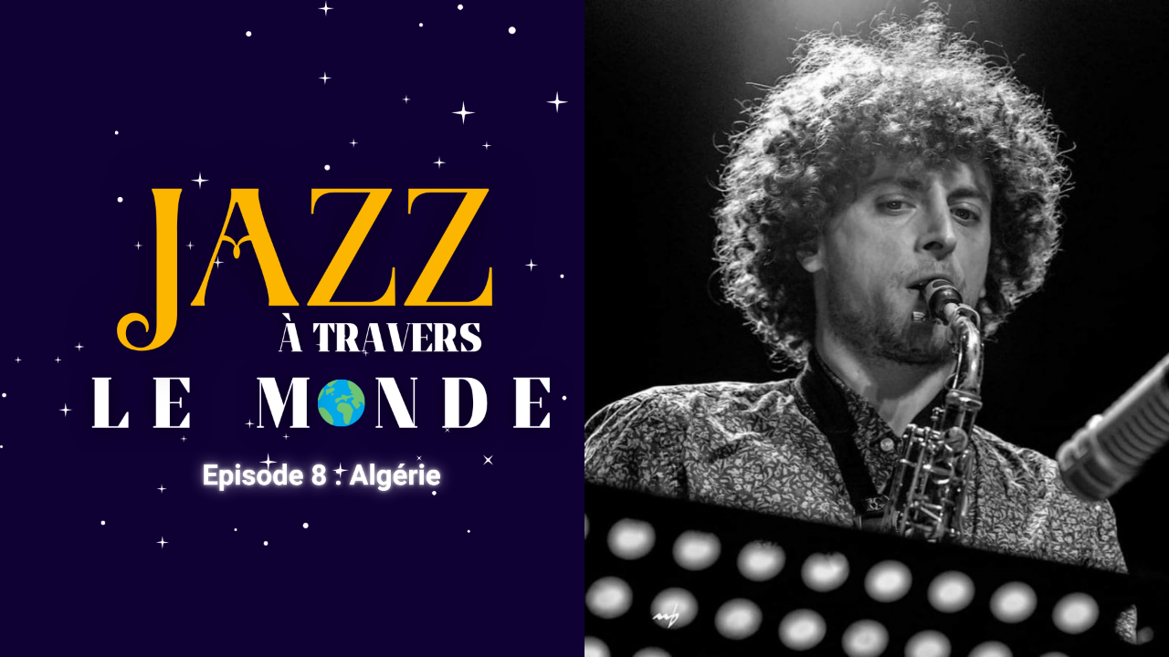Jazz &agrave; travers le Monde : Quand le jazz rencontre l&rsquo;Alg&eacute;rie, l&rsquo;univers d&rsquo;Illyes Ferfera, entre h&eacute;ritage et improvisation