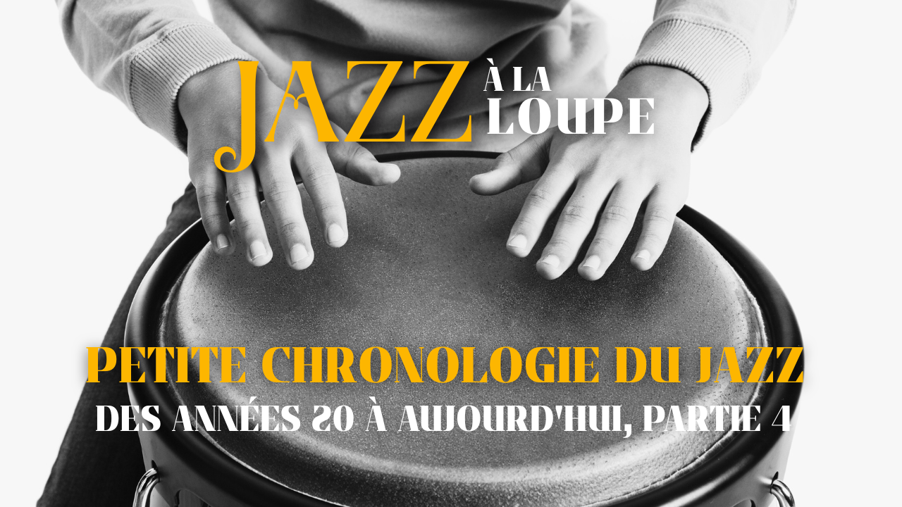 Petite chronologie du Jazz, des années 20 à aujourd'hui, partie 4