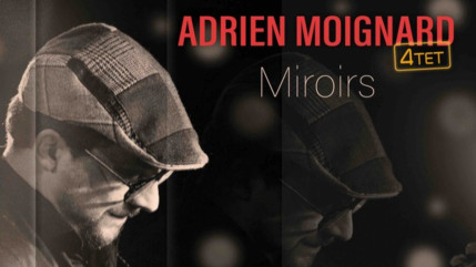 Adrien Moignard et son quartet d&eacute;voilent "Miroir" !