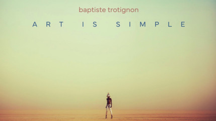 Baptiste Trotignon d&eacute;voile son nouvel album "Art is simple"
