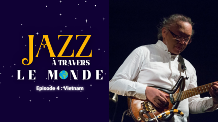 Jazz à travers le Monde : Réinventer le jazz à la vietnamienne, le voyage sonore unique de Nguyên Lê Jazz à travers le Monde : Réinventer le jazz à la vietnamienne, le voyage sonore unique de Nguyên Lê