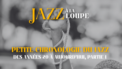 Petite chronologie du Jazz, des années 20 à aujourd'hui, partie 1